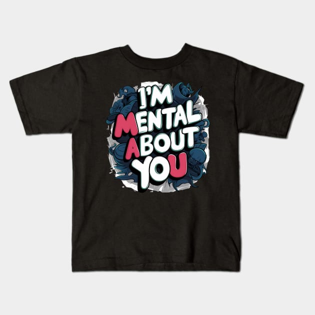 I'm Mental About You Kids T-Shirt by Abdulkakl